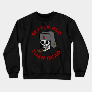 Better Red Than Dead Smoking Skull - Socialist, Anarchist, Skeleton, Meme Crewneck Sweatshirt